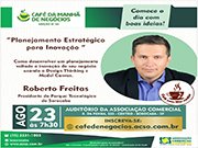 Café da Manhã de Negócios recebe o presidente do Parque Tecnológico de Sorocaba, Roberto Freitas