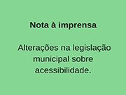 Nota à imprensa – Alterações na legislação municipal sobre acessibilidade
