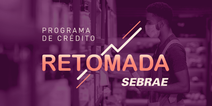 Programa de Crédito Retomada do Sebrae-SP libera crédito para MEs e MEIs com condições facilitadas, carência, prazo de pagamento e juros baixos