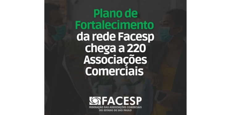 Plano de Fortalecimento da rede Facesp chega a 220 Associações Comerciais