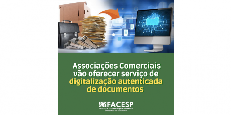 Associações Comerciais da rede Facesp vão oferecer serviço de digitalização autenticada de documentos