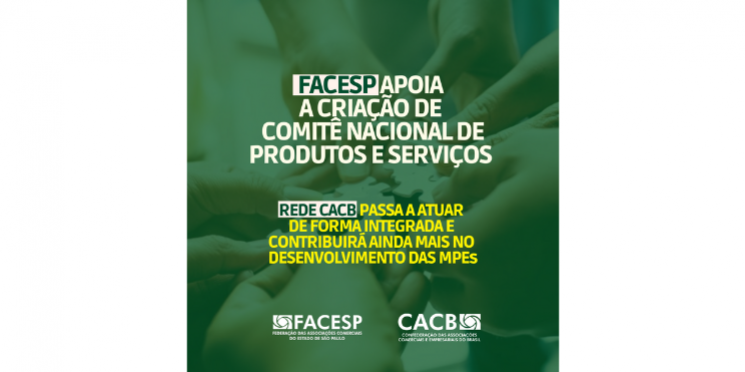 Facesp apoia Comitê Nacional de Produtos e Serviços lançado pela CACB