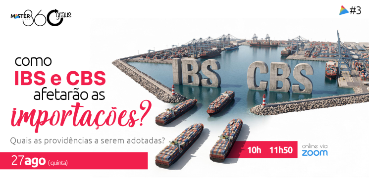 3ª Masterclass discute como o IBS e a CBS vão afetar as importações