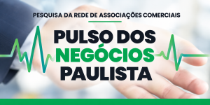 “Pulso dos Negócios Paulista”: Associações Comerciais ouvem empreendedores sobre prioridades para o próximo ciclo